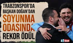 Trabzonspor'da Başkan Ertuğrul Doğan’dan soyunma odasında rekor ödül