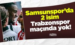 Samsunspor'da 2 isim Trabzonspor maçında yok
