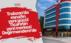 Trabzon'da esnafın yeni gücü! Ticaretin yeni merkezi Değirmendere'de