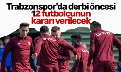 Trabzonspor'da derbi öncesi 12 futbolcunun kararı verilecek