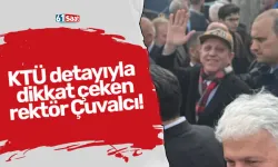 KTÜ detayıyla dikkat çeken rektör Çuvalcı!