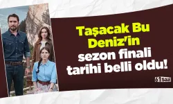 Taşacak Bu Deniz'in sezon finali tarihi belli oldu!