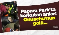 Papara Park’ta korkutan anlar! Onuachu'nun golü...