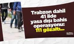 Trabzon dahil 41 ilde yasa dışı bahis operasyonu: 111 gözaltı...
