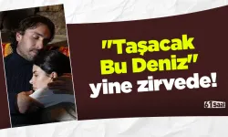 "Taşacak Bu Deniz" yine zirvede!