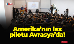 Amerika'nın laz pilotu Avrasya'da