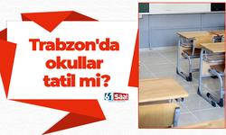 Trabzon'da okullar tatil mi?