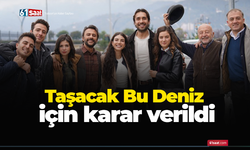 Taşacak Bu Deniz için karar verildi