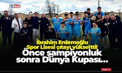 İbrahim Erdemoğlu Spor Lisesi çıtayı yükseltti! Önce şampiyonluk sonra Dünya Kupası…