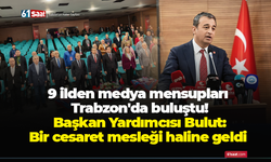 9 ilden medya mensupları Trabzon'da buluştu! Başkan Yardımcısı Bulut: Bir cesaret mesleği haline geldi