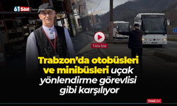 Trabzon’da otobüsleri ve minibüsleri uçak yönlendirme görevlisi gibi karşılıyor