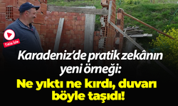 Karadeniz’de pratik zekânın yeni örneği: Ne yıktı ne kırdı, duvarı böyle taşıdı!