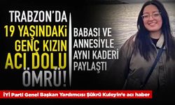 Trabzon'da genç kızın 19 yaşında acı dolu ömrü! Babası ve annesiyle aynı kaderi paylaştı...