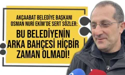 Akçaabat Belediye Başkanı Osman Nuri Ekim: Bu belediyenin arka bahçesi olmadı...