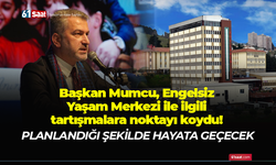 Başkan Mumcu, Engelsiz Yaşam Merkezi ile ilgili tartışmalara noktayı koydu!