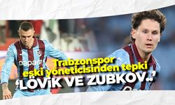 Trabzonspor eski yöneticisinden tepki 'Lövik ve Zubkov...'