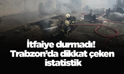 İtfaiye durmadı! Trabzon’da dikkat çeken istatistik