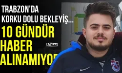 Trabzon'da korku dolu bekleyiş! 10 gündür haber alınamıyor...