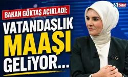 Bakan Göktaş açıkladı: Vatandaşlık maaşı geliyor...