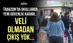 Trabzon’da okullarda yeni güvenlik kararı! Veli olmadan çıkış yok...
