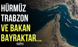 Hürmüz-Trabzon ve Bakan Bayraktar...