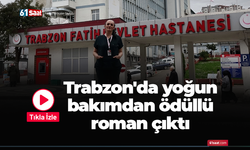 Trabzon'da yoğun bakımdan ödüllü roman çıktı