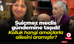 Suiçmez meclis gündemine taşıdı! Kolluk hangi amaçlarla ailesini aramıştır?