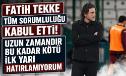 Fatih Tekke tüm sorumluluğu kabul etti! Uzun zamandır bu kadar kötü ilk yarı hatırlamıyorum