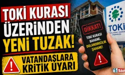 TOKİ kurası üzerinden yeni tuzak! Vatandaşlara kritik uyarı...