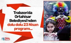 Trabzon'da Ortahisar Belediyesi'nden dolu dolu 23 Nisan programı...