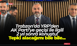 Trabzon’da YRP’den AK Parti’ye geçişi ile ilgili 2 yıl sonra konuştu! Tepki alacağımı bile bile...