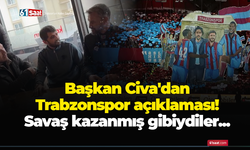 Başkan Civa'dan Trabzonspor açıklaması! Savaş kazanmış gibiydiler...