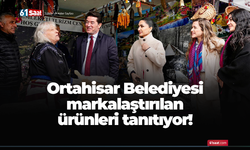 Ortahisar Belediyesi markalaştırılan ürünleri tanıtıyor!