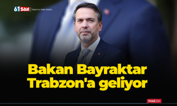 Bakan Bayraktar Trabzon'a geliyor