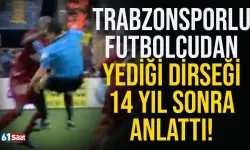 Trabzonsporlu futbolcudan yediği dirseği 14 yıl sonra anlattı!