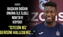 Başkan Doğan, Onana ile ilgili noktayı koydu! "İstesin biz gerisini hallederiz..."