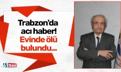 Trabzon'da acı haber! Evinde ölü bulundu...