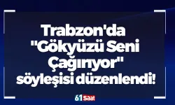 Trabzon'da "Gökyüzü Seni Çağırıyor" söyleşisi düzenlendi!