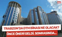 Trabzon'da DTM binası ne olacak? Mecliste önce öneri geldi, sonrasında ise...