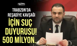 Trabzon'da Reşadiye Kavşağı için suç duyurusu! 500 milyonluk zarar...
