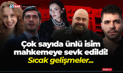 Çok sayıda ünlü isim mahkemeye sevk edildi