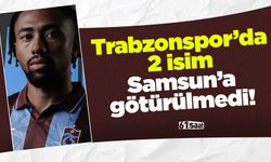 Trabzonspor'da 2 isim Samsun'a götürülmedi!