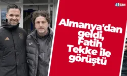 Almanya'dan geldi, Fatih Tekke ile görüştü
