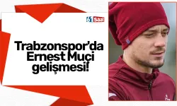 Trabzonspor'da Ernest Muçi gelişmesi!