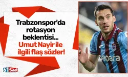 Trabzonspor'da rotasyon beklentisi... Umut Nayir ile ilgili flaş sözler!