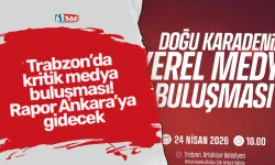 Trabzon’da kritik medya buluşması! Rapor Ankara’ya gidecek