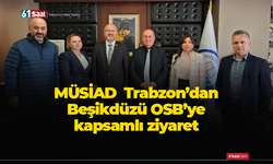 MÜSİAD Trabzon’dan Beşikdüzü OSB’ye kapsamlı ziyaret