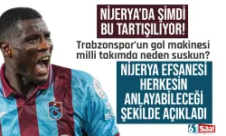 Nijerya'da bu tartışılıyor: Trabzonspor'un gol makinesi, milli takımda neden suskun...