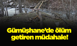 Gümüşhane’de ölüm getiren müdahale!