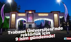Trabzon Üniversitesi'nde rektörlük için 9 isim gündemde!